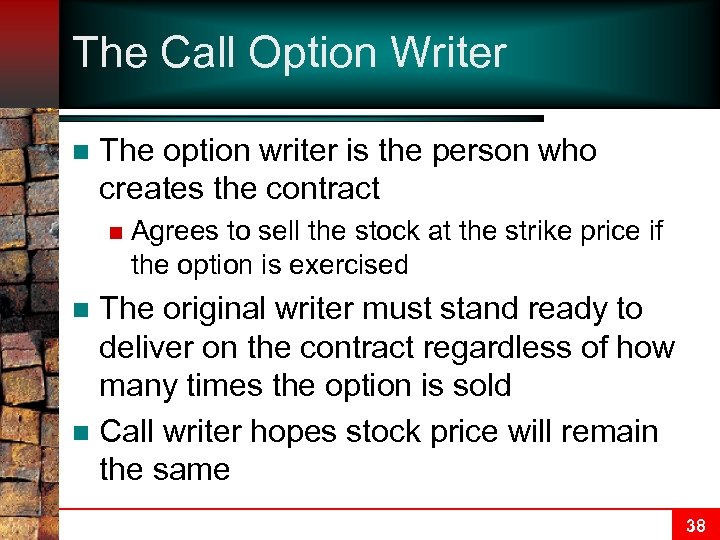 The Call Option Writer n The option writer is the person who creates the