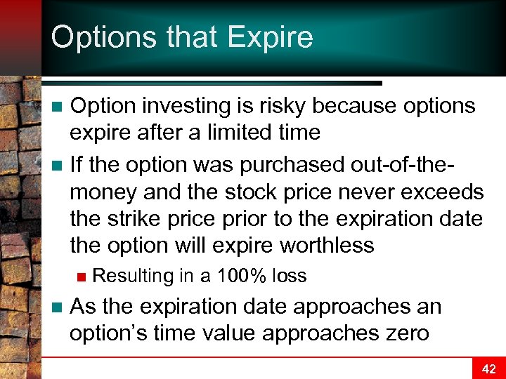 Options that Expire Option investing is risky because options expire after a limited time