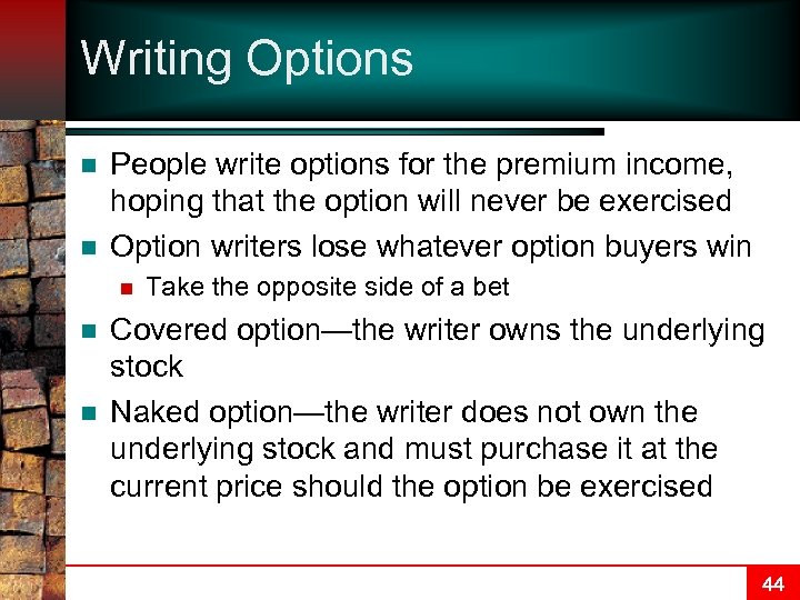 Writing Options n n People write options for the premium income, hoping that the