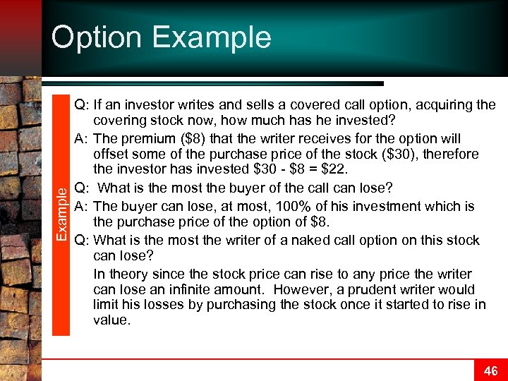 Example Option Example Q: If an investor writes and sells a covered call option,