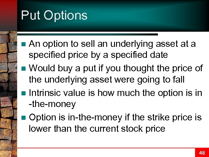Put Options An option to sell an underlying asset at a specified price by