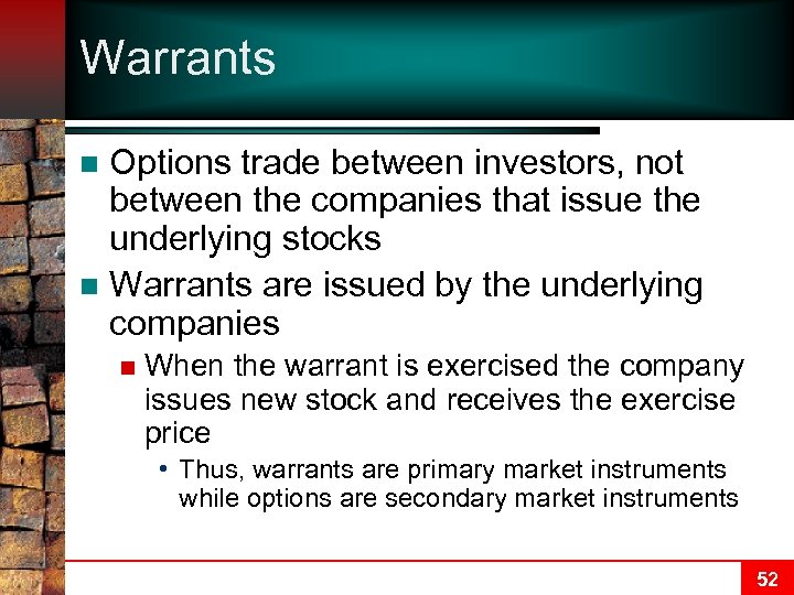 Warrants Options trade between investors, not between the companies that issue the underlying stocks