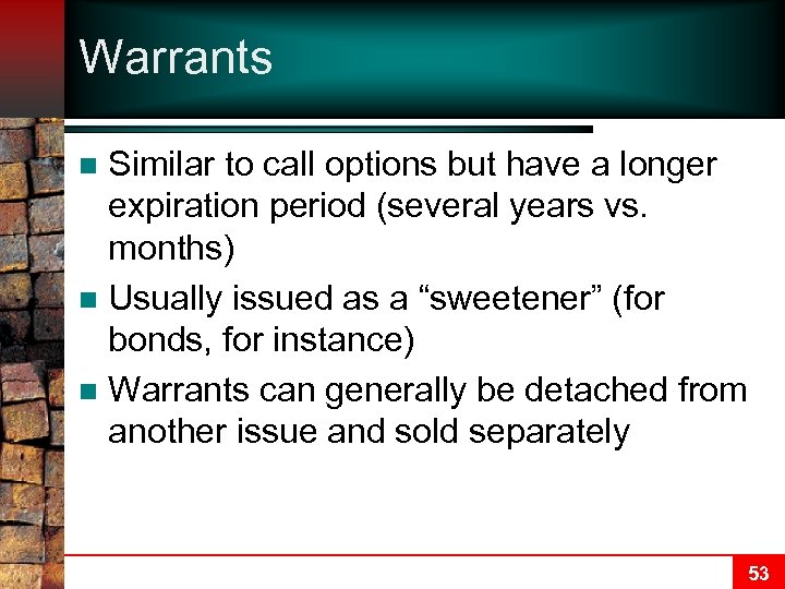 Warrants Similar to call options but have a longer expiration period (several years vs.
