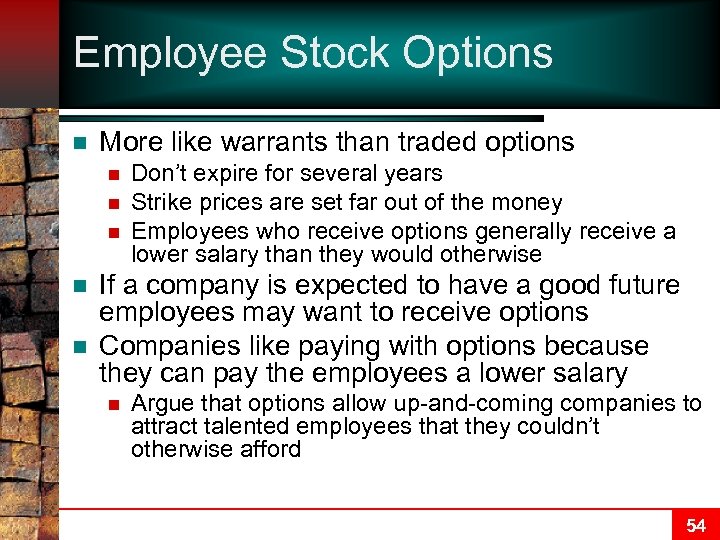 Employee Stock Options n More like warrants than traded options n n n Don’t