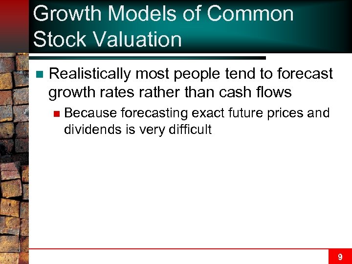 Growth Models of Common Stock Valuation n Realistically most people tend to forecast growth