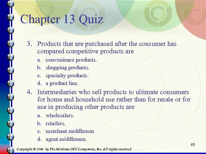 Chapter 13 Quiz 3. Products that are purchased after the consumer has compared competitive
