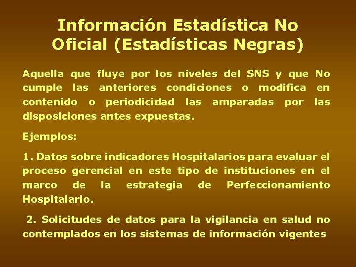 Información Estadística No Oficial (Estadísticas Negras) Aquella que fluye por los niveles del SNS