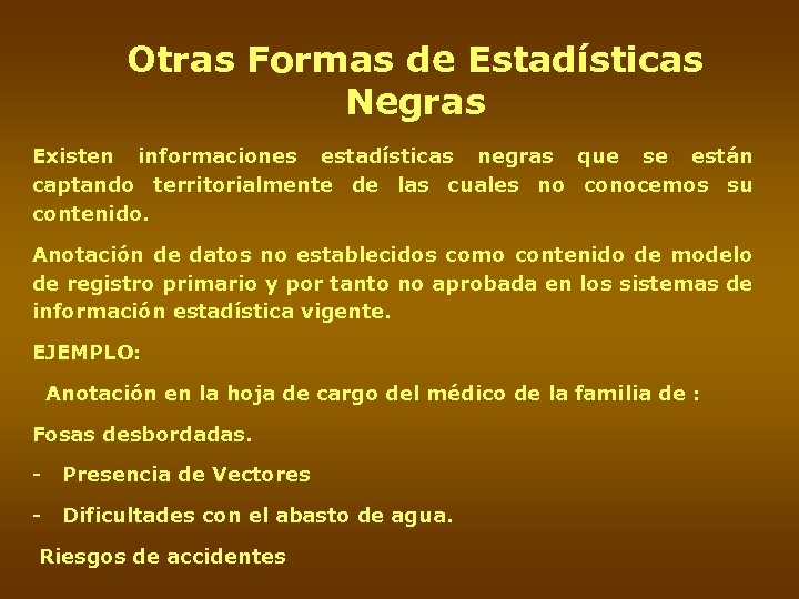 Otras Formas de Estadísticas Negras Existen informaciones estadísticas negras que se están captando territorialmente