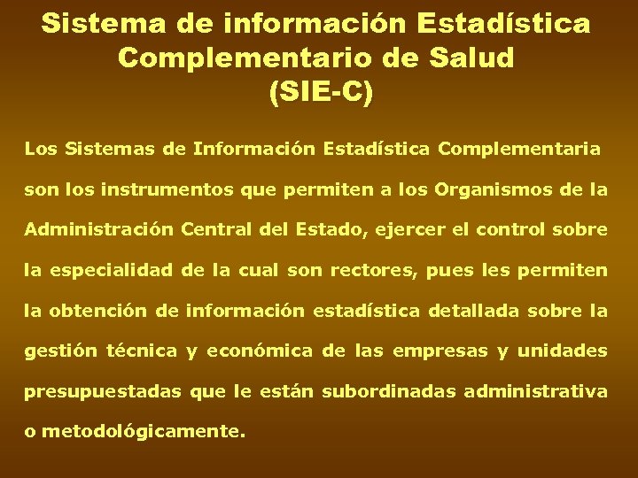 Sistema de información Estadística Complementario de Salud (SIE-C) Los Sistemas de Información Estadística Complementaria