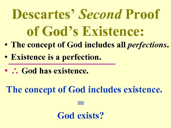 Descartes’ Second Proof of God’s Existence: • The concept of God includes all perfections.