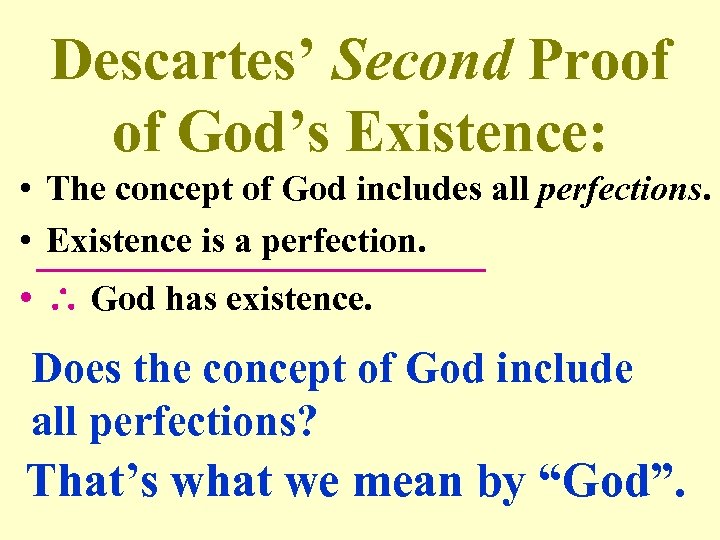 Descartes’ Second Proof of God’s Existence: • The concept of God includes all perfections.