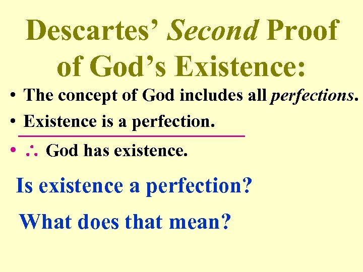 Descartes’ Second Proof of God’s Existence: • The concept of God includes all perfections.