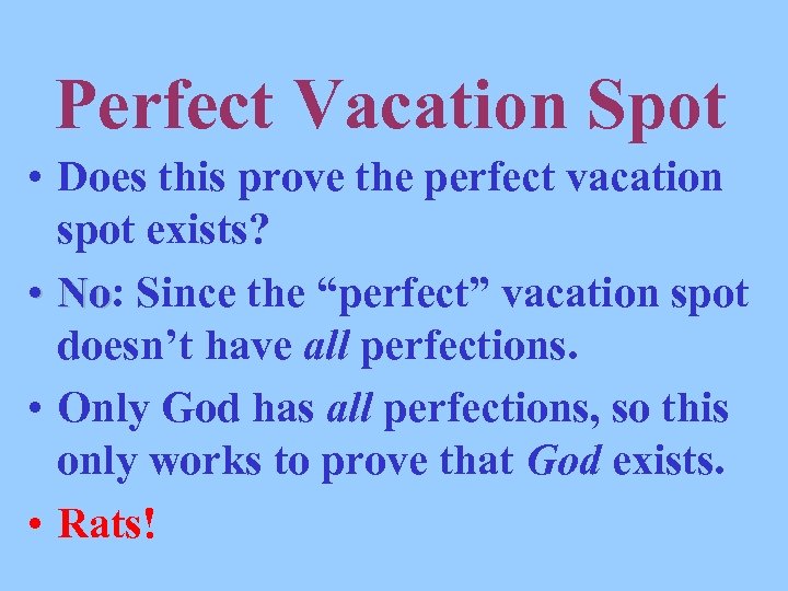 Perfect Vacation Spot • Does this prove the perfect vacation spot exists? • No: