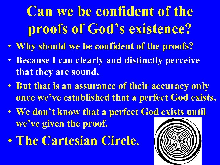 Can we be confident of the proofs of God’s existence? • Why should we