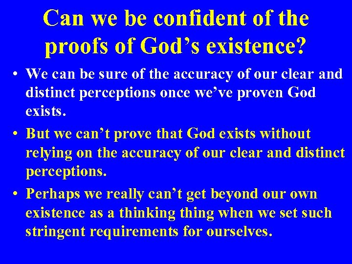 Can we be confident of the proofs of God’s existence? • We can be