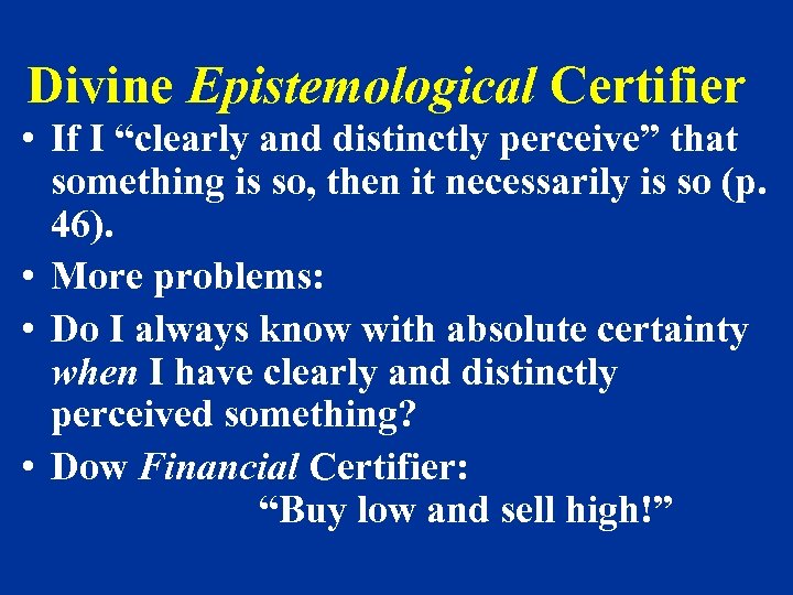 Divine Epistemological Certifier • If I “clearly and distinctly perceive” that something is so,