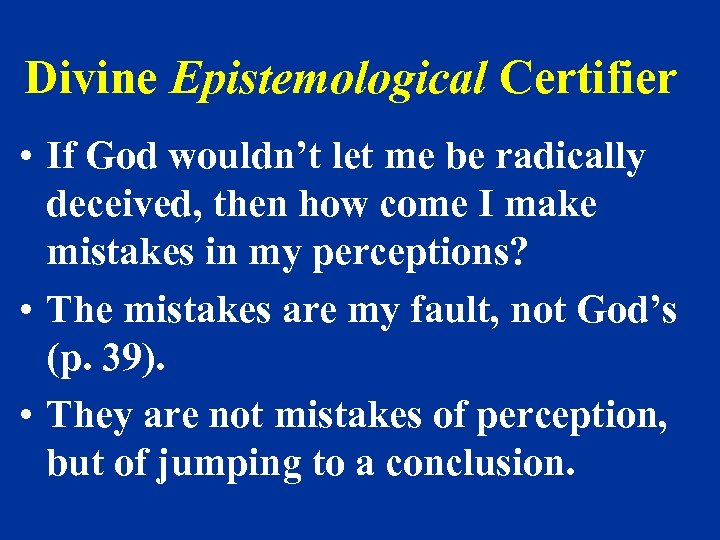 Divine Epistemological Certifier • If God wouldn’t let me be radically deceived, then how