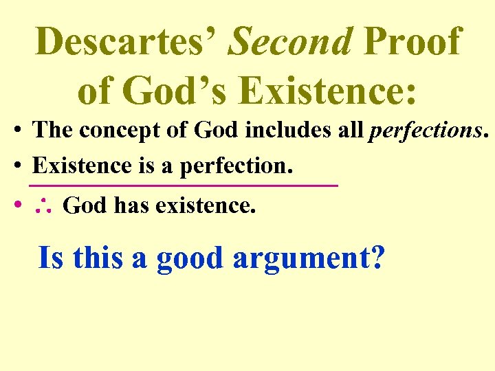 Descartes’ Second Proof of God’s Existence: • The concept of God includes all perfections.