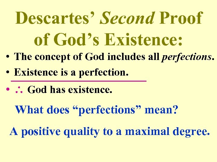 Descartes’ Second Proof of God’s Existence: • The concept of God includes all perfections.