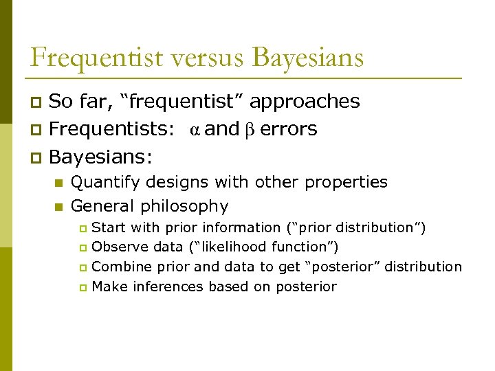 Frequentist versus Bayesians So far, “frequentist” approaches p Frequentists: α and β errors p