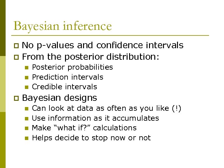 Bayesian inference No p-values and confidence intervals p From the posterior distribution: p n