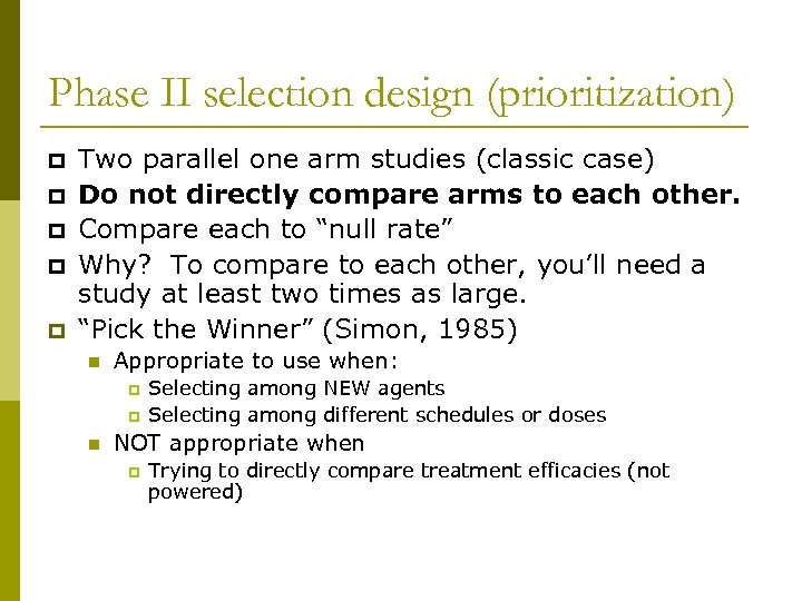 Phase II selection design (prioritization) p p p Two parallel one arm studies (classic