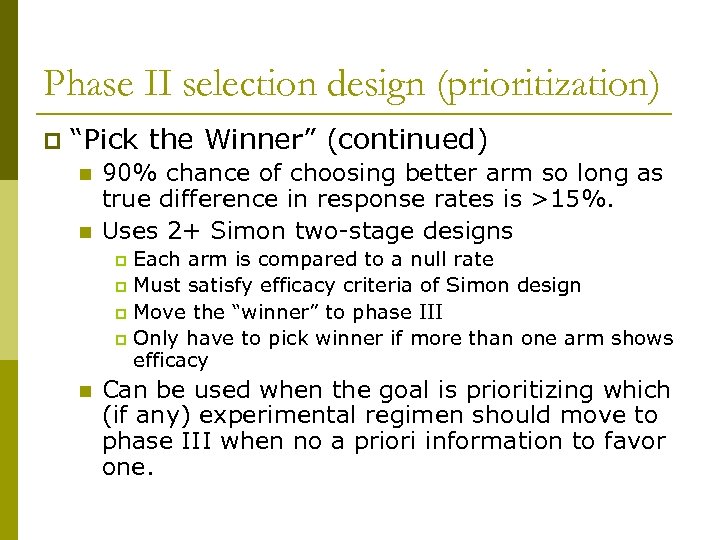 Phase II selection design (prioritization) p “Pick the Winner” (continued) n n 90% chance