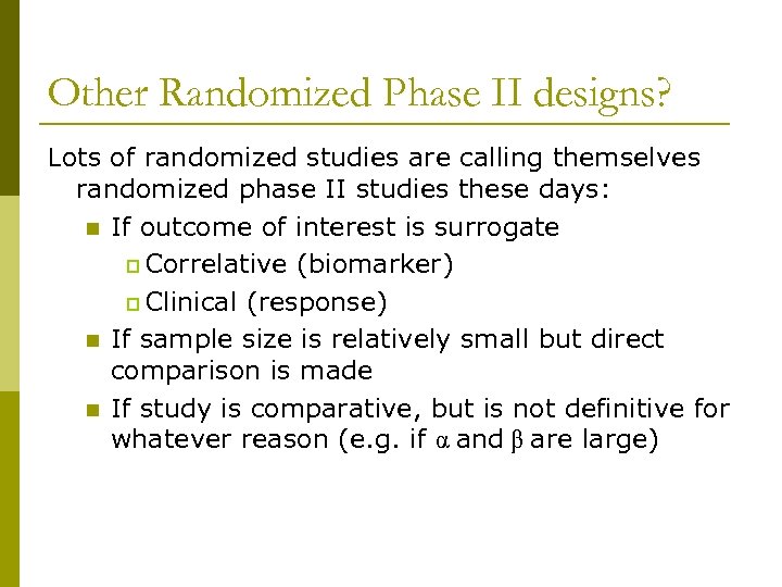 Other Randomized Phase II designs? Lots of randomized studies are calling themselves randomized phase