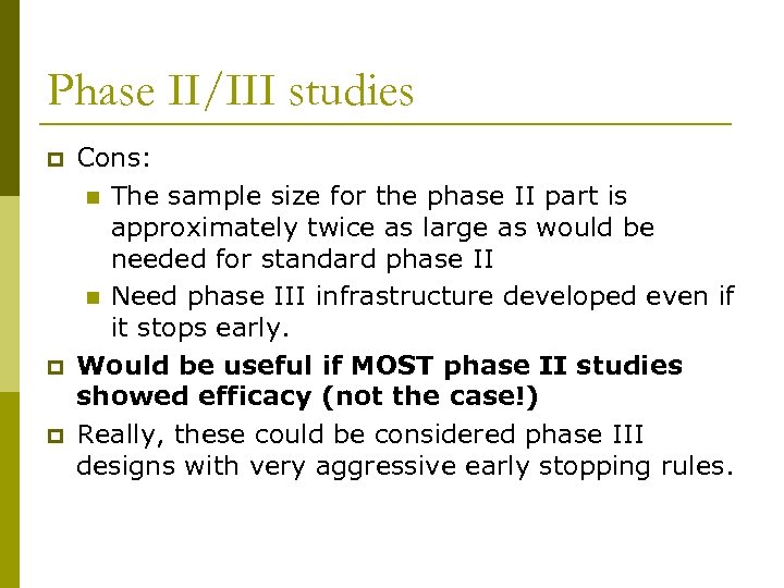 Phase II/III studies p p p Cons: n The sample size for the phase