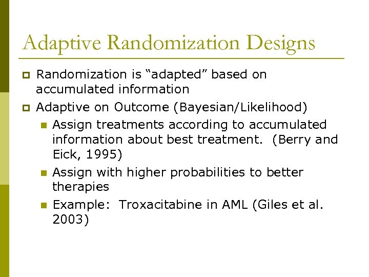 Adaptive Randomization Designs p p Randomization is “adapted” based on accumulated information Adaptive on