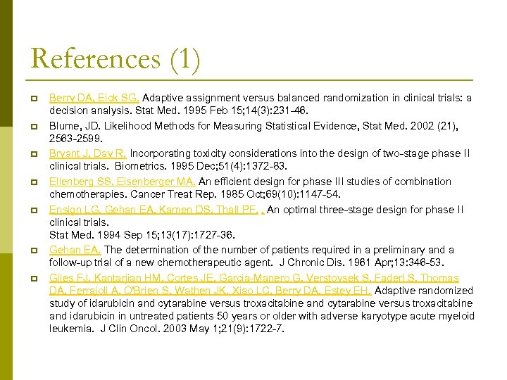 References (1) p p p p Berry DA, Eick SG. Adaptive assignment versus balanced