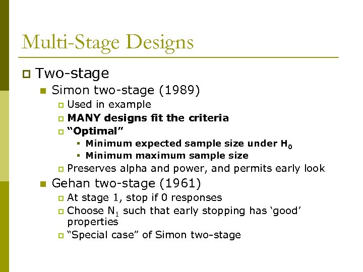 Multi-Stage Designs p Two-stage n Simon two-stage (1989) Used in example p MANY designs