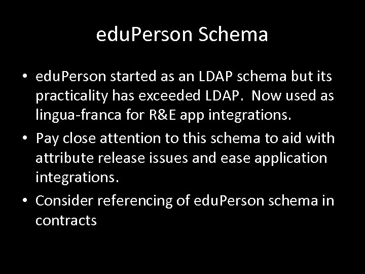 edu. Person Schema • edu. Person started as an LDAP schema but its practicality