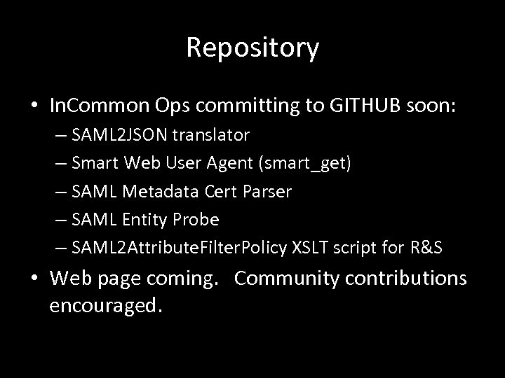 Repository • In. Common Ops committing to GITHUB soon: – SAML 2 JSON translator