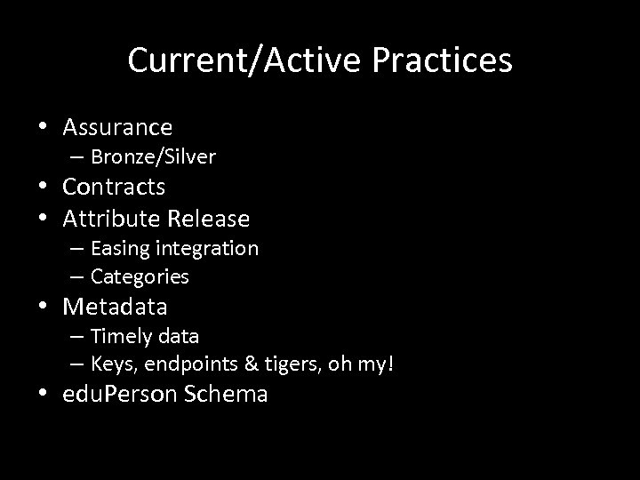 Current/Active Practices • Assurance – Bronze/Silver • Contracts • Attribute Release – Easing integration