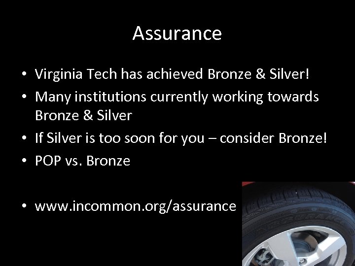 Assurance • Virginia Tech has achieved Bronze & Silver! • Many institutions currently working