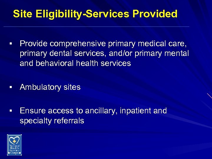 Site Eligibility-Services Provided § Provide comprehensive primary medical care, primary dental services, and/or primary