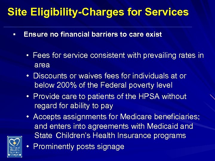 Site Eligibility-Charges for Services § Ensure no financial barriers to care exist • Fees
