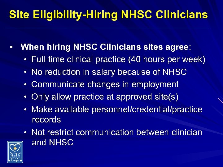 Site Eligibility-Hiring NHSC Clinicians § When hiring NHSC Clinicians sites agree: • • •