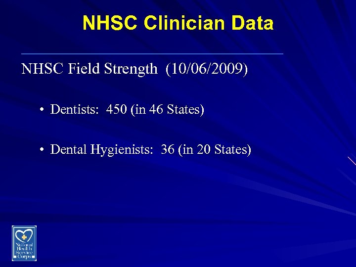 NHSC Clinician Data _________________ NHSC Field Strength (10/06/2009) • Dentists: 450 (in 46 States)