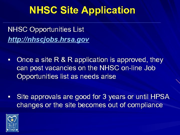 NHSC Site Application NHSC Opportunities List http: //nhscjobs. hrsa. gov § Once a site