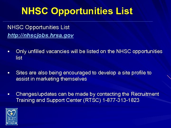 NHSC Opportunities List http: //nhscjobs. hrsa. gov § Only unfilled vacancies will be listed