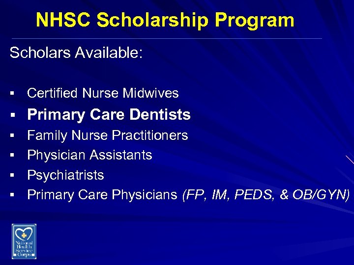 NHSC Scholarship Program Scholars Available: § Certified Nurse Midwives § Primary Care Dentists §