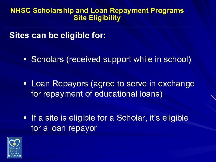 NHSC Scholarship and Loan Repayment Programs Site Eligibility Sites can be eligible for: §