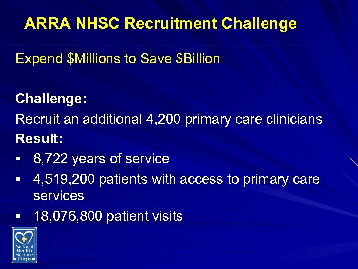 ARRA NHSC Recruitment Challenge Expend $Millions to Save $Billion Challenge: Recruit an additional 4,