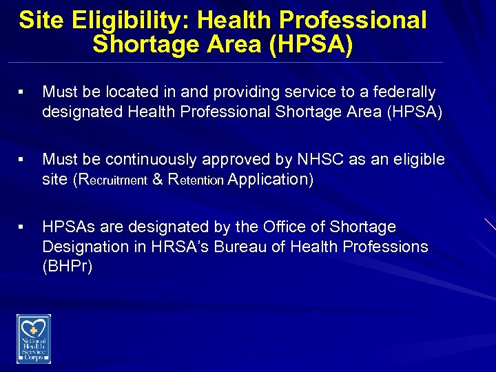 Site Eligibility: Health Professional Shortage Area (HPSA) § Must be located in and providing