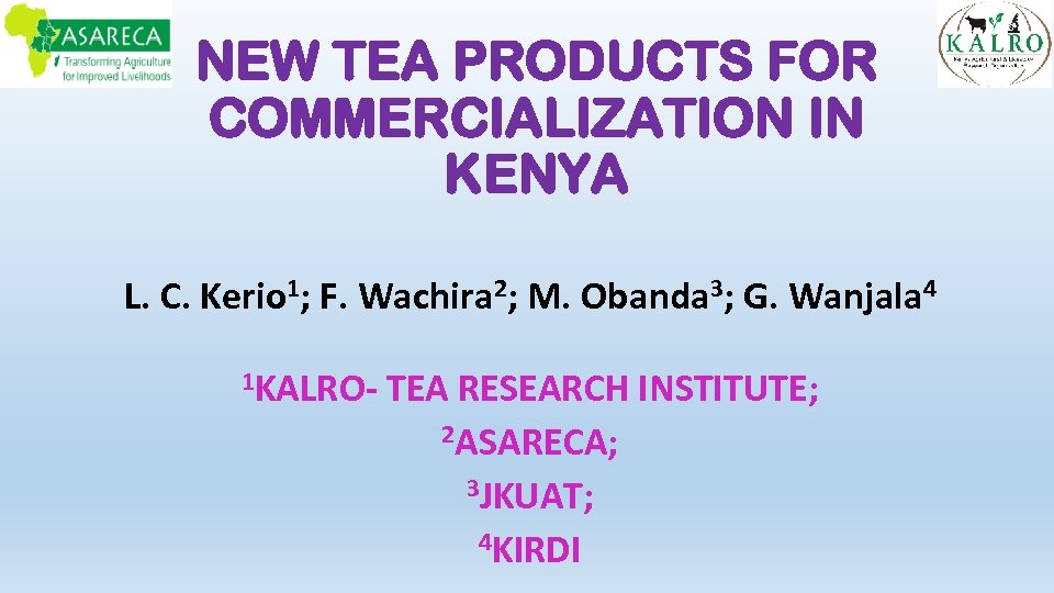 NEW TEA PRODUCTS FOR COMMERCIALIZATION IN KENYA L. C. Kerio 1; F. Wachira 2;