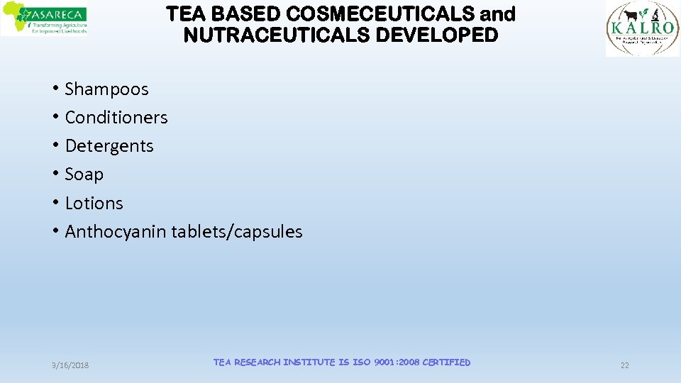 TEA BASED COSMECEUTICALS and NUTRACEUTICALS DEVELOPED • Shampoos • Conditioners • Detergents • Soap