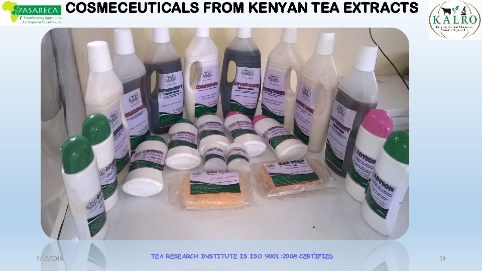 COSMECEUTICALS FROM KENYAN TEA EXTRACTS 3/16/2018 TEA RESEARCH INSTITUTE IS ISO 9001: 2008 CERTIFIED