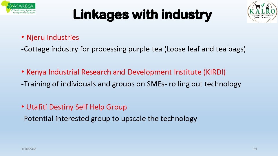 Linkages with industry • Njeru Industries -Cottage industry for processing purple tea (Loose leaf